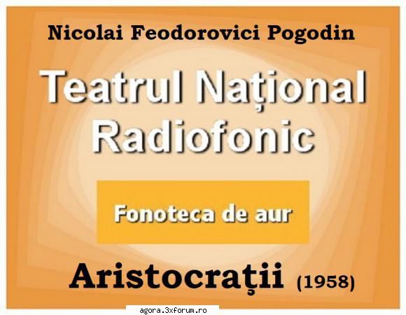 � Aristocrații (1958) (Teatru radiofonic) - Nicolai Feodorovici Pogodin - Aristocrații - Teatru
