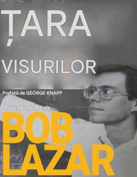 Conspirații și mistere - Bob Lazar Țara visurilor: O - Cărți �n limba rom�nă