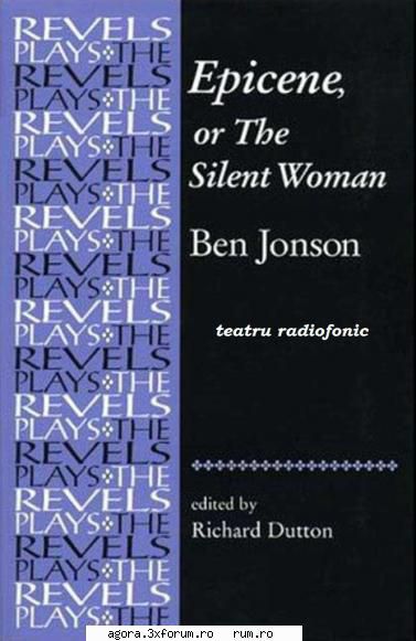 ben jonson - epicene ben - epicene sau femeia tacuta ( ) regia titel +  george petre lupu, mihai
