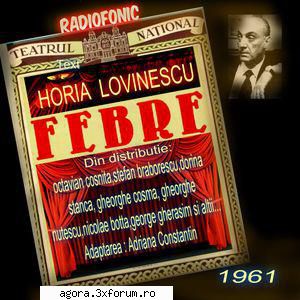 horia lovinescu - febre repertoriu octavian dorina stanca, maria Ţipan kaufman, gheorghe cozma,