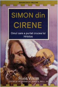 Frans Venter - Simon din Cirene, omul care a purtat crucea lui - Cărți �n limba rom�nă