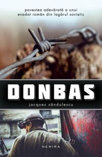 Jacques Săndulescu - Donbas.Povestea adevărată a unui - Cărți �n limba rom�nă