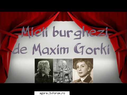 � Micii burghezi (1959) (Teatru radiofonic) - Maksim Gorki (Aleksei Maksimovici Peşkov) - Teatru