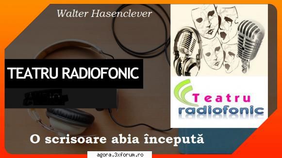 � O scrisoare abia �ncepută (****) (Teatru radiofonic) - Walter Hasenclever - O scrisoare abia - Teatru