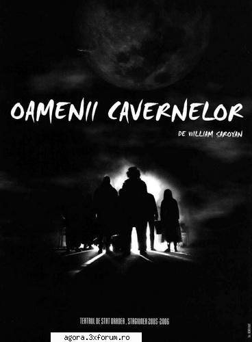 william saroyan - oamenii cavernelor  george leopoldina mircea albulescu, mirela gorea, dan ruxandra