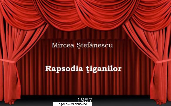 � Rapsodia țiganilor (1957) (Teatru radiofonic) - Mircea Ștefănescu - Rapsodia - Teatru