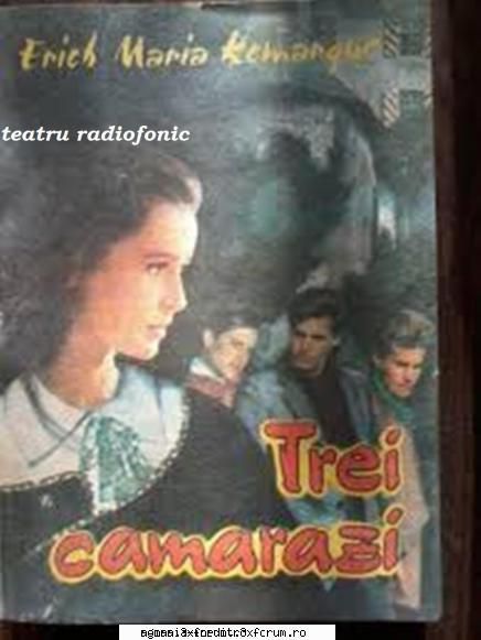 � Trei Camarazi (1991) (Teatru radiofonic) - Erich Maria Remarque - Trei camarazi (1991) - Teatru