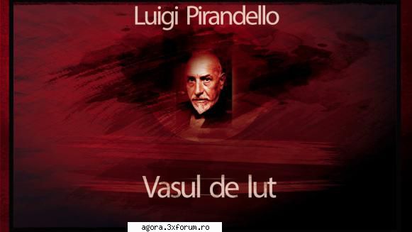 luigi pirandello - vasul de lut  nicolae pomoje, ion marinescu, leopoldina magda popovici, sorin