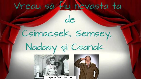 � Vreau sa fiu nevasta ta (1961) (Teatru radiofonic) - Csimacsek, Semsey, Nadasy şi Csanak - Teatru