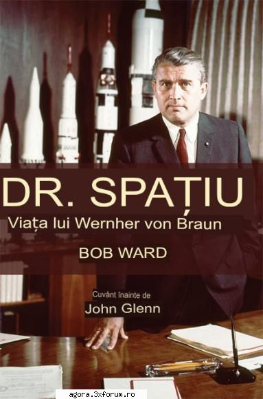 dr. viața lui wernher von magnus freiherr von braun, cunoscut mai ales ca wernher von braun (n.